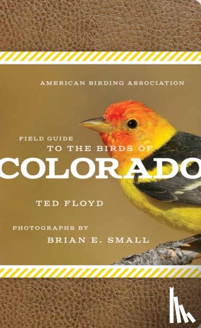 Floyd, Ted, Small, Brian E. - American Birding Association Field Guide to the Birds of Colorado