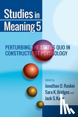 Raskin, Jonathan D. - Studies in Meaning 5: Perturbing the Status Quo in Constructivist Psychology