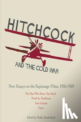 Raubicheck, Walter - Hitchcock and The Cold War: New Essays on the Espionage Films, 1956-1969
