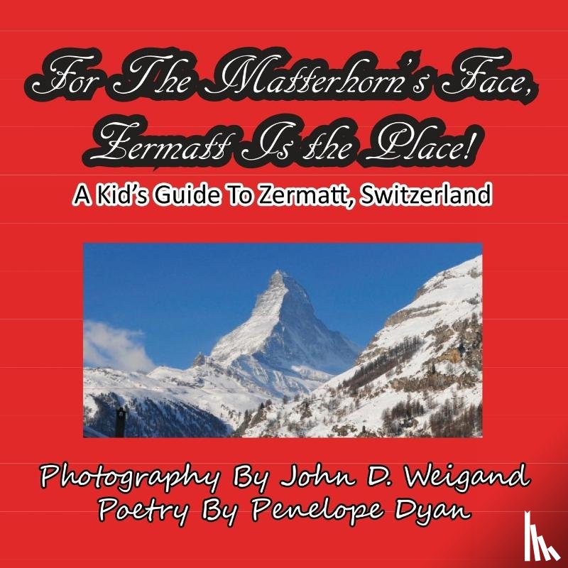 Dyan, Penelope - For The Matterhorn's Face, Zermatt Is The Place, A Kid's Guide To Zermatt, Switzerland