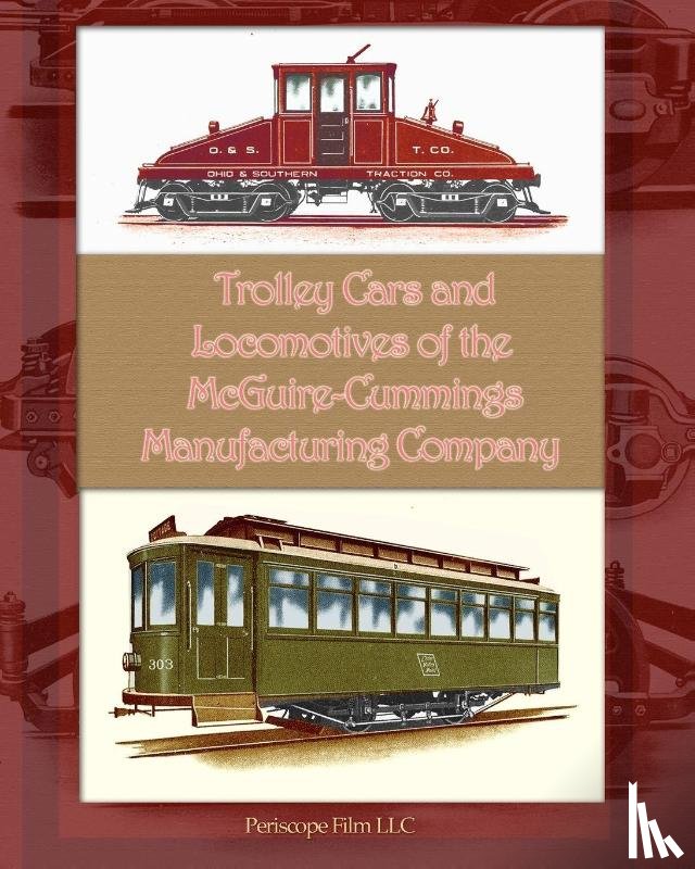 Manufacturing Company, McGuire-Cummings - Trolley Cars and Locomotives of the Mcguire-Cummings Manufacturing Company