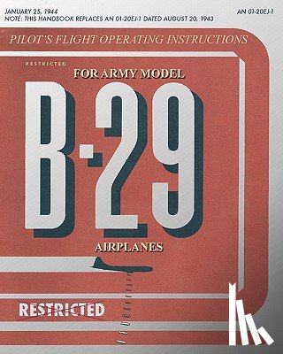 Army Air Force, United States - Pilot's Flight Operating Instructions for Army Model B-29 Airplanes
