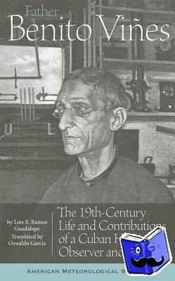 Guadalupe, Luis E. Ramos, Garcia, Oswaldo - Father Benito Vines - The 19th-Century Life and Contributions of a Cuban Hurricane Observer and Scientist