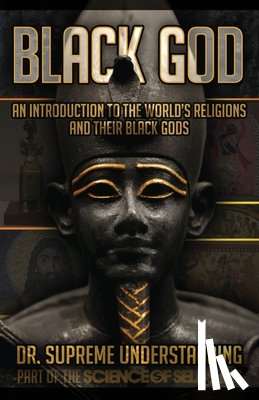 Understanding, Supreme - Black God: An Introduction to the World's Religions and Their Black Gods