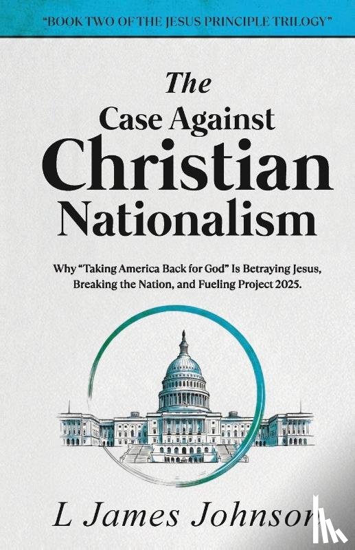 Johnson, L James - The Case Against Christian Nationalism
