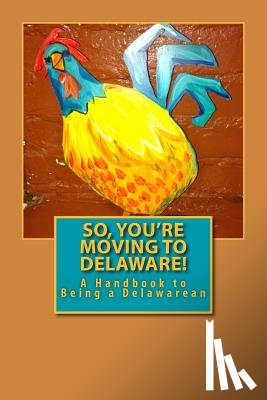 Words, Russell C. - So, You're Moving to Delaware!: A Handbook to Being a Delawarean