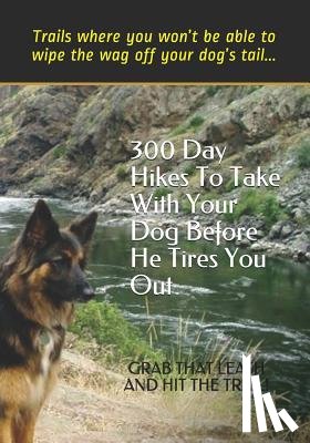 Gelbert, Doug - 300 Day Hikes To Take With Your Dog Before He Tires You Out