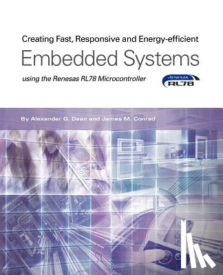 Dean, Alexander G, Conrad, James M - Creating Fast, Responsive and Energy-Efficient Embedded Systems using the Renesas RL78 Microcontroller