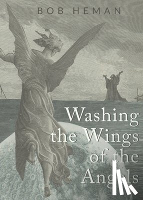 Heman, Bob - Washing the Wings of the Angels