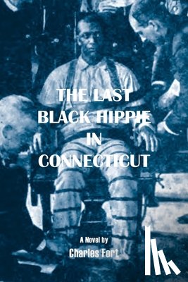 Fort, Charles - The Last Black Hippie in Connecticut
