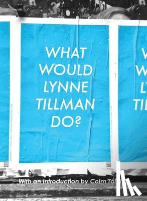 Tillman, Lynne - What Would Lynne Tillman Do?