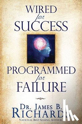 Richards, James B. - Wired for Success, Programmed for Failure