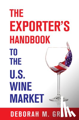 Deborah M. Gray - The Exporter's Handbook to the U.S. Wine Market