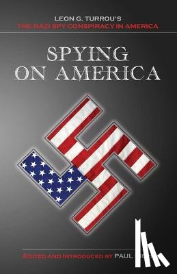 Rich, Paul - Spying on America: Leon G. Turrou's The Nazi Spy Conspiracy in America