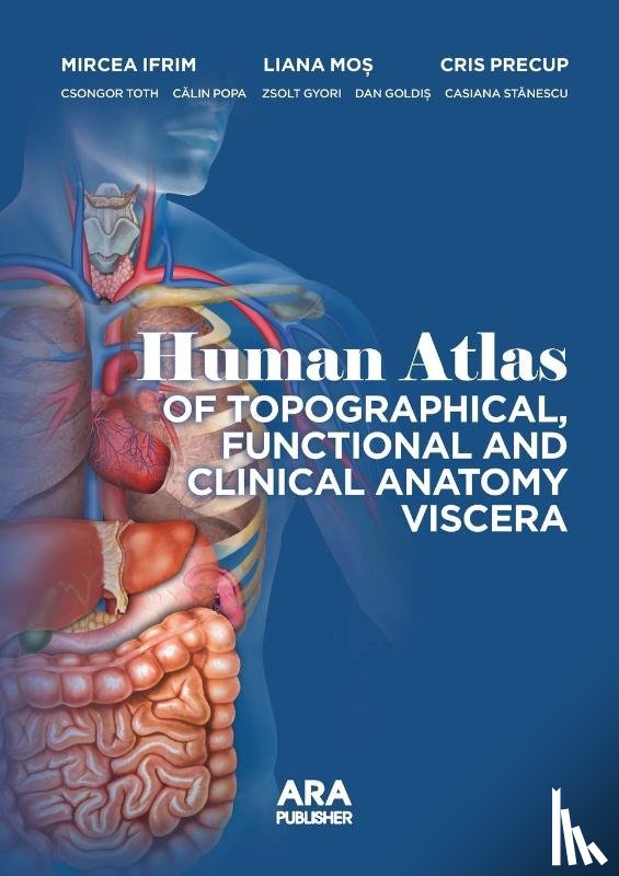 Ifrim, Mircea, Mos, Liana, Precup, Cris - HUMAN ATLAS OF TOPOGRAPHICAL, FUNCTIONAL AND CLINICAL ANATOMY VISCERA