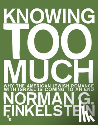 Finkelstein, Norman - Knowing Too Much: Why the American Jewish Romance with Israel Is Coming to an End