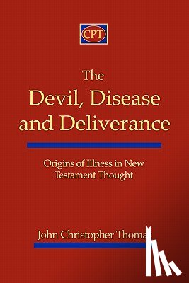 Thomas, John Christopher - The Devil, Disease, and Deliverance: Origins of Illness in New Testament Thought