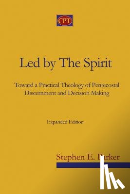 Parker, Stephen E. - Led by the Spirit: Toward a Practical Theology of Pentecostal Discernment and Decision Making