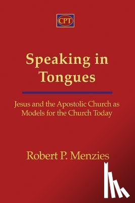 Menzies, Robert - Speaking in Tongues: Jesus and the Apostolic Church as Models for the Church Today