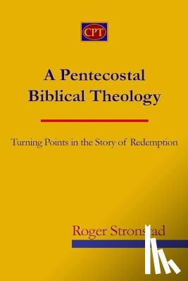 Stronstad, Roger - A Pentecostal Biblical Theology: Turning Points in the Story of Redemption