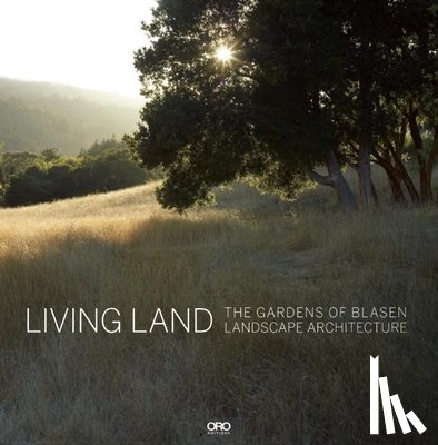 Blasen, Eric - Living Land: The Gardens of Blasen Landscape Architecture