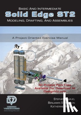 Stevenson, Benjamin, Robbins, Katherine, Samuel, Stephen - Basic and Intermediate Solid Edge ST2 Modeling, Drafting and Assemblies
