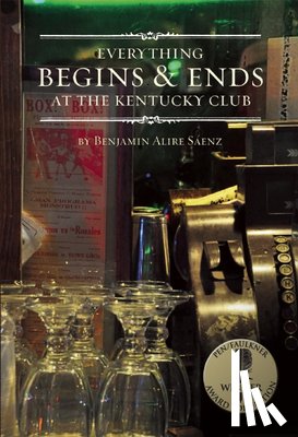 Sáenz, Benjamin Alire - Sáenz, B: Everything Begins & Ends at the Kentucky Club
