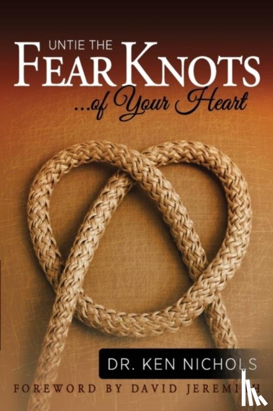 Nichols, Ken - Untie the Fear Knots of Your Heart