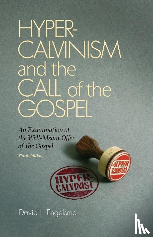 Engelsma, David J - Hyper-Calvinism and the Call of the Gospel