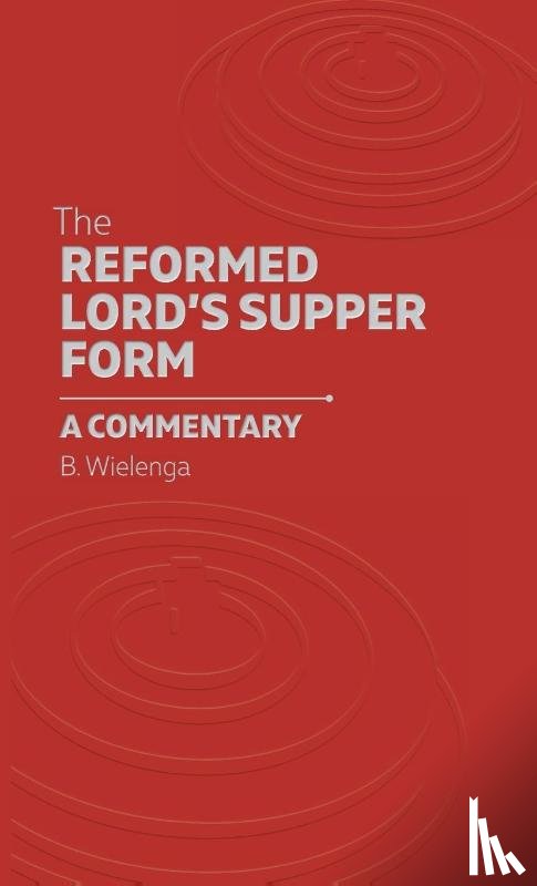 Wielenga, Bastiaan - The Reformed Lord's Supper Form
