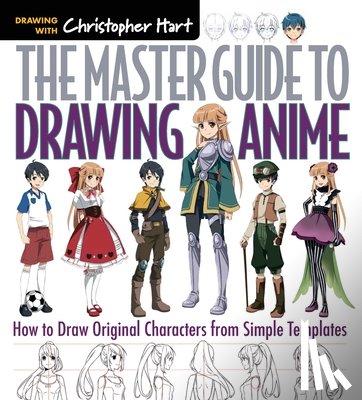 Hart, Christopher - The Master Guide to Drawing Anime