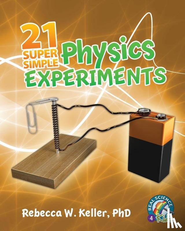 Keller, Rebecca W - 21 Super Simple Physics Experiments