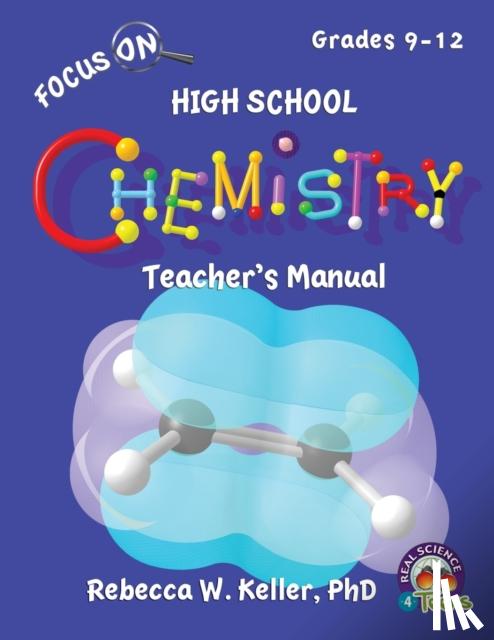 Keller, Rebecca W, PH D - Focus On High School Chemistry Teacher's Manual