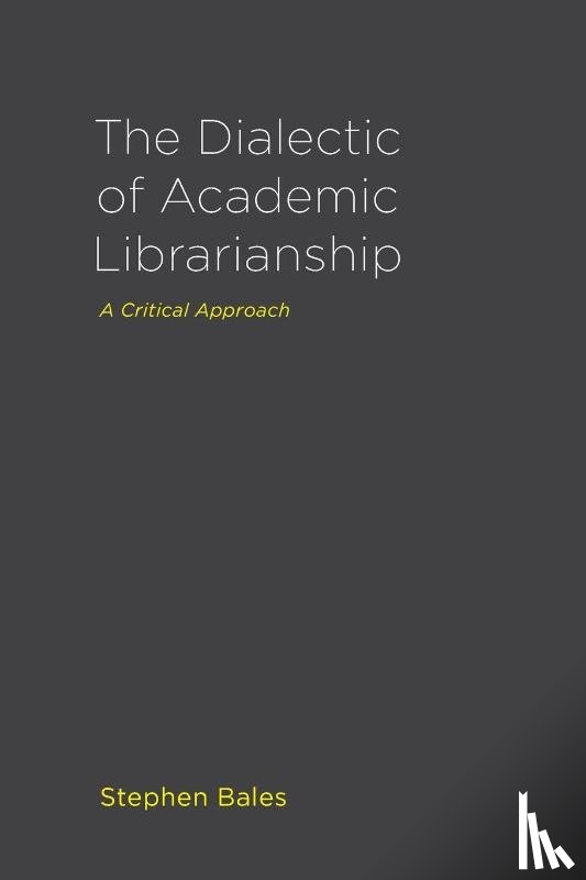 Bales, Stephen - The Dialectic of Academic Librarianship
