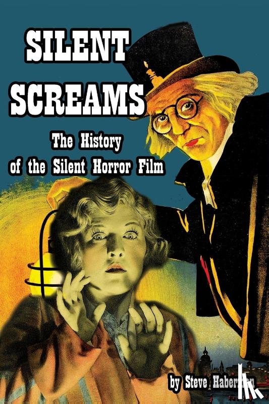 Haberman, Steve - Silent Screams The History of the Silent Horror Film