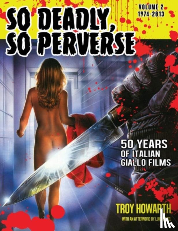 Howarth, Troy - So Deadly, So Perverse 50 Years of Italian Giallo Films Vol. 2 1974-2013