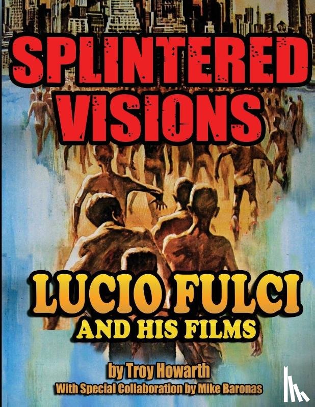 Howarth, Troy - Splintered Visions Lucio Fulci and His Films