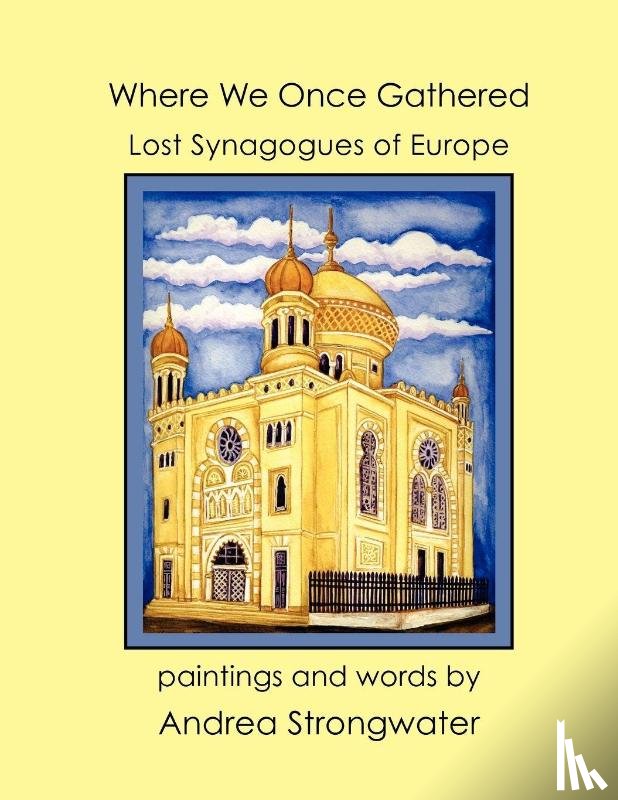 Strongwater, Andrea - Where We Once Gathered, Lost Synagogues of Europe