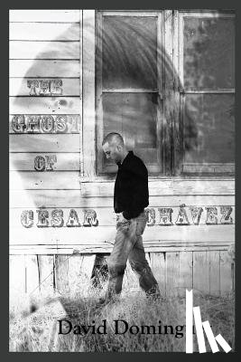 Dominguez, David - The Ghost of Cesar Chavez