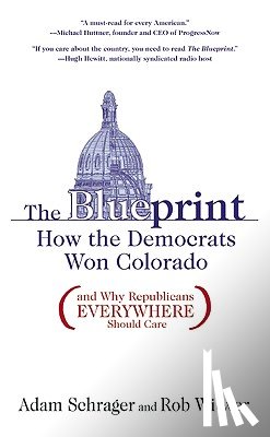 Schrager, Adam - The Blueprint: How the Democrats Won Colorado (and Why Republicans Everywhere Should Care)