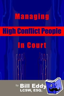 Eddy, Bill - Managing High Conflict People in Court