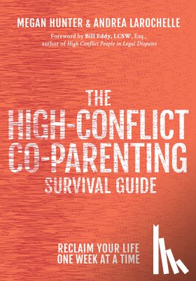 Hunter, Megan, LaRochelle, Andrea - The High-Conflict Co-Parenting Survival Guide