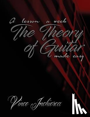 Inchierca, Vince - The Theory of Guitar Made Easy