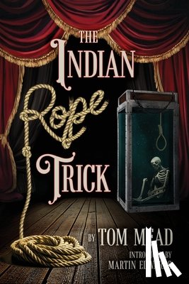 Mead, Tom - The Indian Rope Trick And Other Violent Entertainments