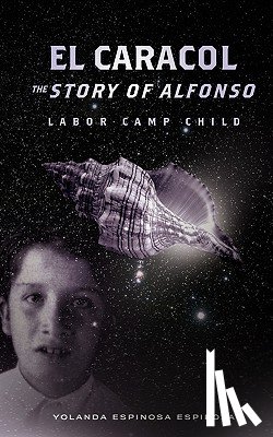 Espinoza, Yolanda Espinosa - El Caracol: The Story of Alfonso - Labor Camp Child