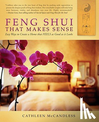 McCandless, Cathleen - Feng Shui That Makes Sense: Easy Ways to Create a Home That FEELS as Good as It Looks