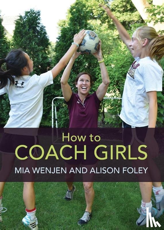 Wenjen, Mia, Foley, Alison - How to Coach Girls