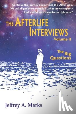 Marks, Jeffrey a - The Afterlife Interviews
