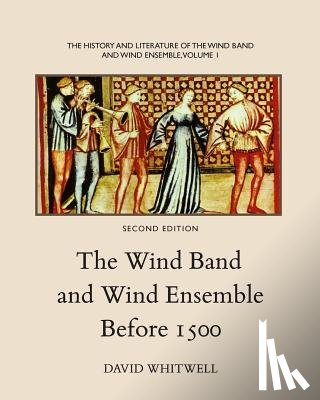 Dabelstein, Craig - The History and Literature of the Wind Band and Wind Ensemble: The Wind Band and Wind Ensemble Before 1500