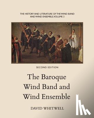 Dabelstein, Craig - The History and Literature of the Wind Band and Wind Ensemble: The Baroque Wind Band and Wind Ensemble